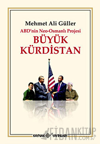 ABD’nin Neo - Osmanlı Projesi Büyük Kürdistan (Ciltli) Mehmet Ali Güll