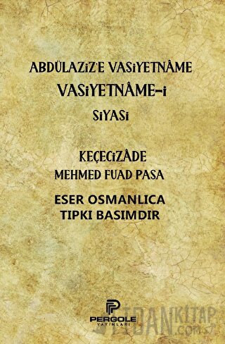 Abdülaziz'e Vasiyetname Vasiyetname-i Siyasi Keçecizade Mehmed Fuad Pa