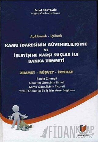 Açıklamalı - İçtihatlı Kamu İdaresinin Güvenirliliğine ve İşleyişine Karşı Suçlar ile Banka Zimmeti (Ciltli)