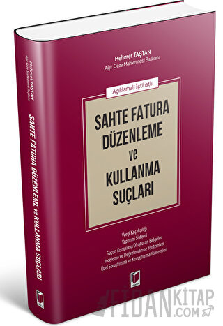 Açıklamalı İçtihatlı Sahte Fatura Düzenleme ve Kullanma Suçları