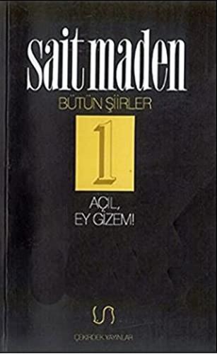 Açıl, Ey Gizem! Bütün Şiirler 1