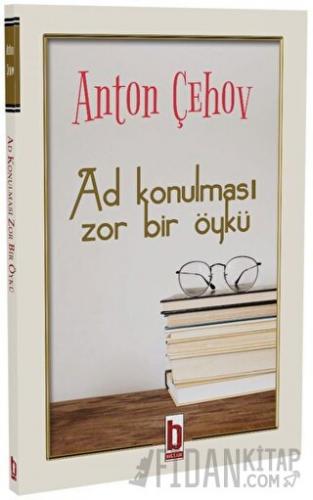 Ad Konulması Zor Bir Öykü Anton Çehov
