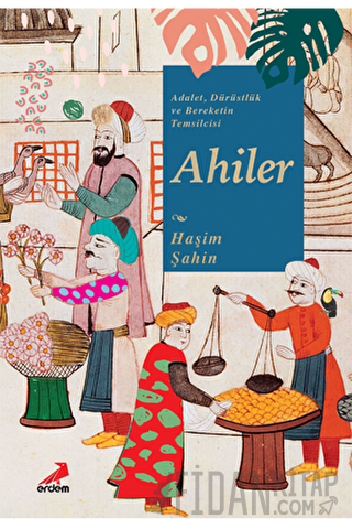 Adalet, Dürüstlük ve Bereketin Temsilcisi Ahiler