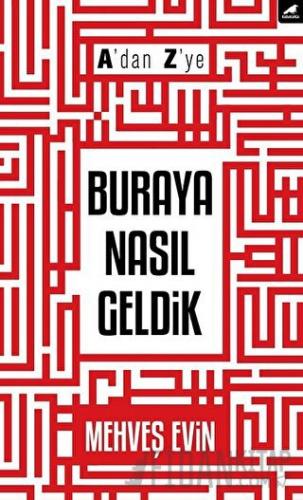 A'dan Z'ye Buraya Nasıl Geldik