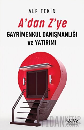 A'dan Z'ye Gayrimenkul Danışmanlığı ve Yatırımı (Ciltli) Alp Tekin