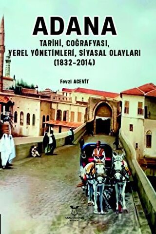 Adana - Tarihi, Coğrafyası, Yerel Yönetimleri, Siyasal Olayları (1832-2014)