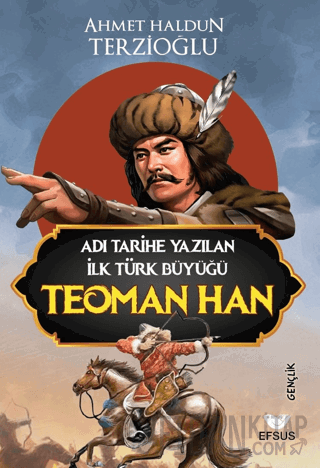 Adı Tarihe Yazılan İlk Türk Büyüğü Teoman Han