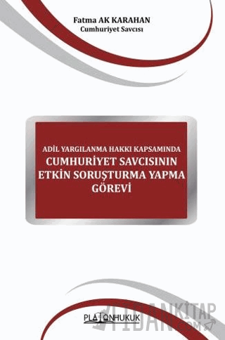 Adil Yargılanma Hakkı Kapsamında Cumhuriyet Savcısının Etkin Soruşturma Yapma Görevi