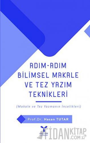 Adım Adım Bilimsel Makale Ve Tez Yazım Teknikleri