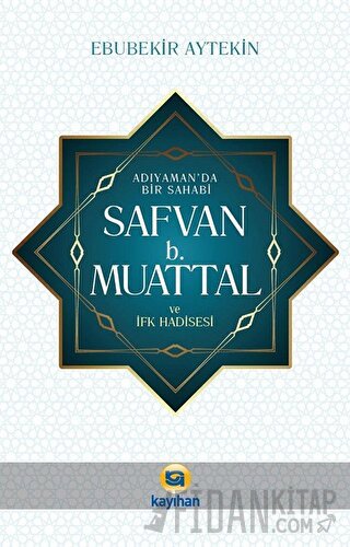 Adıyaman' da Bir Sahabi - Safvan b. Muattal ve İfk Hadisesi Ebubekir A