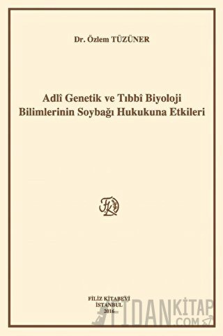 Adli Genetik ve Tıbbi Biyoloji Bilimlerinin Soybağı Hukukuna Etkileri (Ciltli)