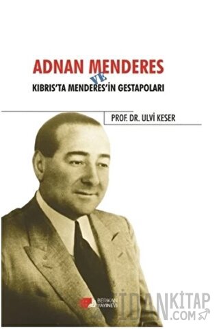Adnan Menderes ve Kıbrısta Menderes’in Gestapoları