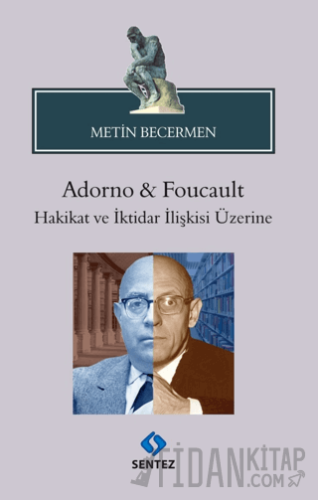 Adorno & Foucault Hakikat ve İktidar İlişkisi Üzerine