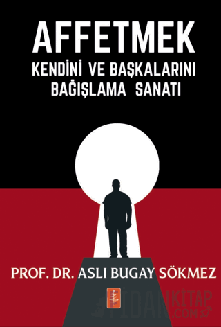 Affetmek - Kendini ve Başkalarını Bağışlama Sanatı