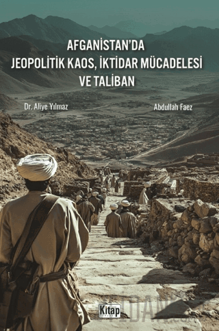 Afganistan'da Jeopolitik Kaos, İktidar Mücadelesi ve Taliban Aliye Yıl