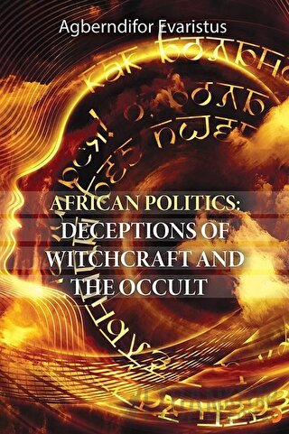 African Politics: Deceptions Of Witchcraft And The Occult