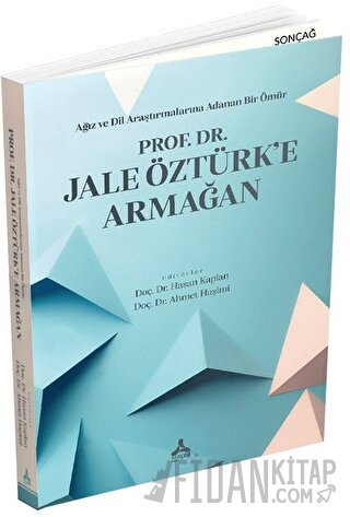 Ağız ve Dil Araştırmalarına Adanan Bir Ömür - Prof. Dr. Jale Öztürk’e Armağan