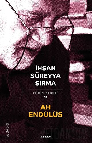Ah Endülüs - Bütün Eserleri 31 İhsan Süreyya Sırma