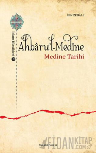 Ahbaru'l-Medine / İslam Klasikleri 11 İbn Zebale