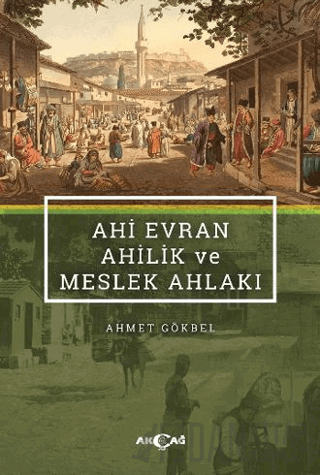 Ahi Evran Ahilik ve Meslek Ahlakı Ahmet Gökbel