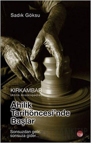 Ahilik Tarih Öncesinde Başlar - Kırkambar Ahilik Ansiklopedisi