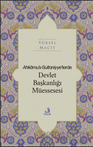 Ahkamu's-Sultaniyye’lerde Devlet Başkanlığı Müessesesi