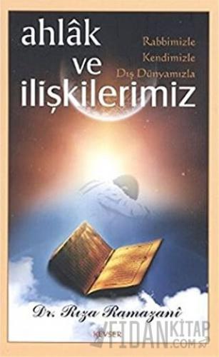Ahlak ve Rabbimizle, Kendimizle, Dış Dünyamızla İlişkilerimiz