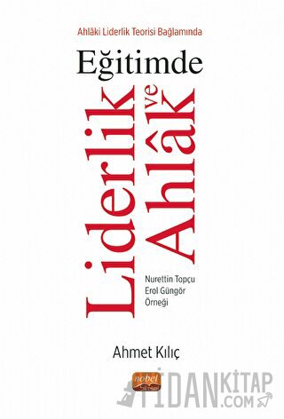 Ahlaki Liderlik Teorisi Bağlamında Eğitimde Liderlik ve Ahlak Ahmet Kı