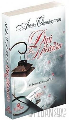 Ahlakı Olgunlaştıran Dini Hikayeler M. İsmail Kemaloğlu
