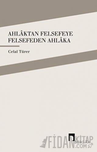 Ahlaktan Felsefeye Felsefeden Ahlaka