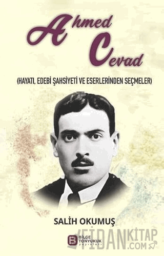 Ahmed Cevad (Hayatı, Edebi Şahsiyeti ve Eserlerinden Seçmeler)