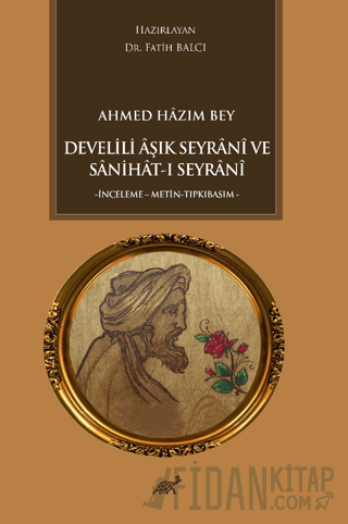 Ahmed Hazım Bey Develili Aşık Seyrani ve Sanihat-ı Seyrani