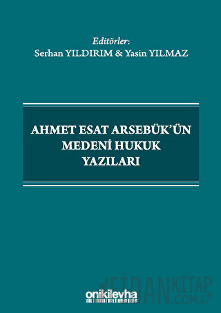 Ahmet Esat Arsebük'ün Medeni Hukuk Yazıları Serhan Yıldırım