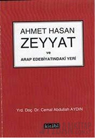 Ahmet Hasan Zeyyat ve Arap Edebiyatındaki Yeri Cemal Abdullah Aydın