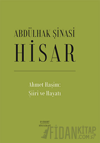 Ahmet Haşim: Şiiri ve Hayatı (Ciltli) Abdülhak Şinasi Hisar