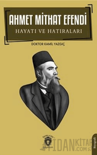 Ahmet Mithat Efendi Hayatı ve Hatıraları Kamil Yazgıç