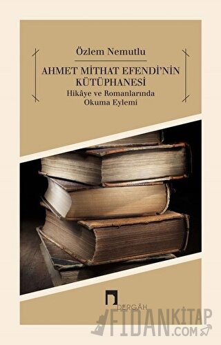 Ahmet Mithat Efendi'nin Kütüphanesi Özlem Nemutlu