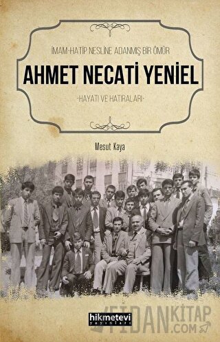 Ahmet Necati Yeniel - İmam-Hatip Nesline Adanmış Bir Ömür