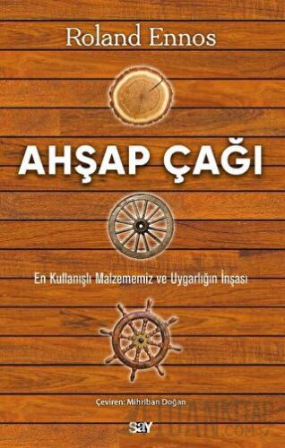 Ahşap Çağı - En Kullanışlı Malzememiz ve Uygarlığın İnşası