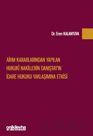 AİHM Kararlarından Yapılan Hukuki Nakillerin Danıştay'ın İdare Hukuku Yaklaşımına Etkisi