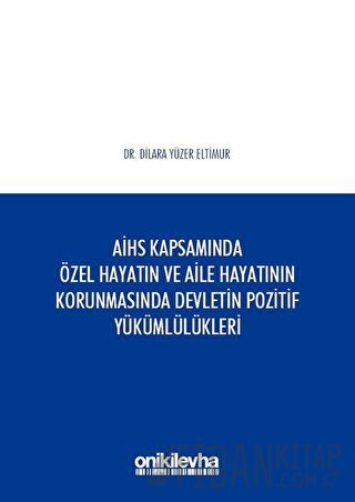 AİHS Kapsamında Özel Hayatın ve Aile Hayatının Korunmasında Devletin Pozitif Yükümlülükleri (Ciltli)