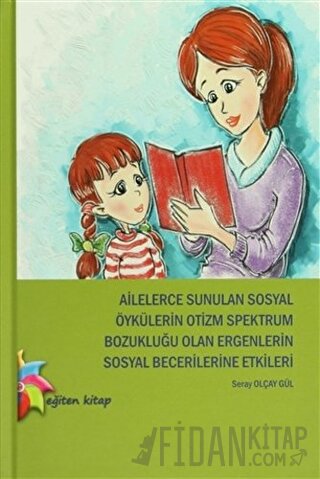 Ailelerce Sunulan Sosyal Öykülerin Otizm Spektrum Bozukluğu Olan Ergenlerin Sosyal Becerilerine Etkileri