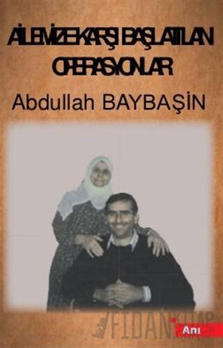 Ailemize Karşı Başlatılan Operasyonlar