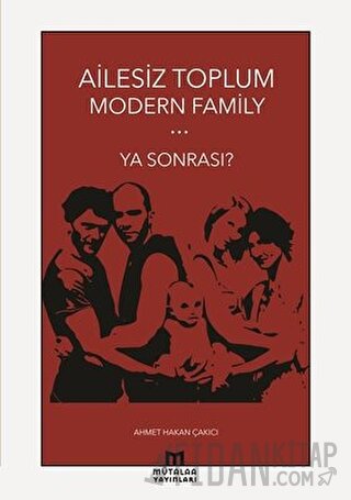 Ailesiz Toplum Modern Family Ya Sonrası?
