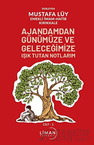 Ajandamdan Günümüze ve Geleceğimize Işık Tutan Notlarım 1. Cilt