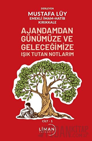 Ajandamdan Günümüze ve Geleceğimize Işık Tutan Notlarım 1. Cilt