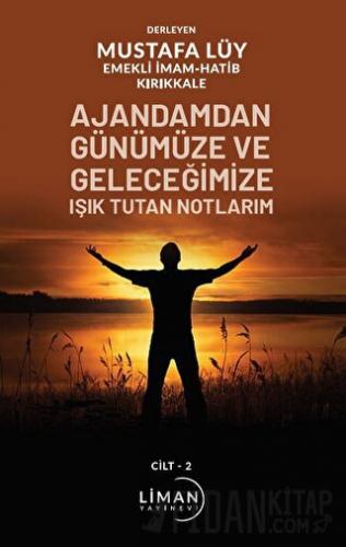 Ajandamdan Günümüze ve Geleceğimize Işık Tutan Notlarım 2. Cilt