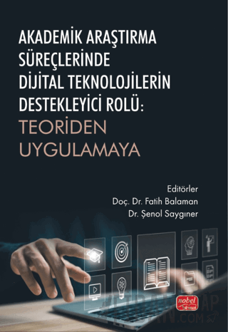 Akademik Araştırma Süreçlerinde Dijital Teknolojilerin Destekleyici Rolü - Teoriden Uygulamaya