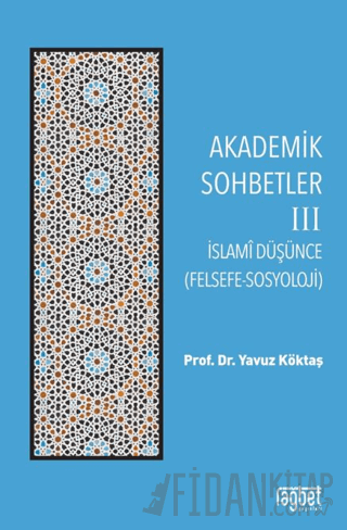 Akademik Sohbetler 3 İslam Düşüncesi (Felsefe-Sosyoloji)