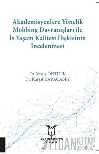 Akademisyenlere Yönelik Mobbing Davranışları İle İş Yaşam Kalitesi İlişkisinin İncelenmesi